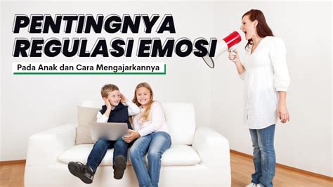 Pentingnya Regulasi Emosi Pada Anak Dan Cara Mengajarkannya