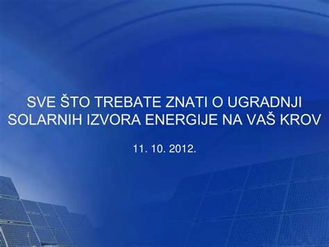 PPT SVE ŠTO TREBATE ZNATI O UGRADNJI SOLARNIH IZVORA ENERGIJE NA VAŠ