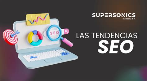 Las Tendencias Seo 2024 Que Dominarán Supersonics Marketing