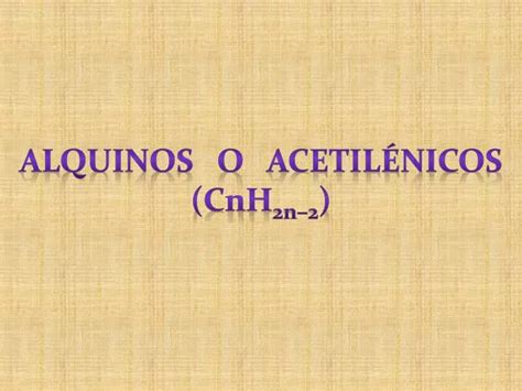 PPT ALQUINOS O ACETILÉNICOS C n H 2 n 2 PowerPoint Presentation