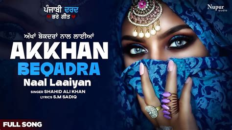 Akkhan Beqadra Naal Laaiyan Hd Video Latest Punjabi Sad Songs