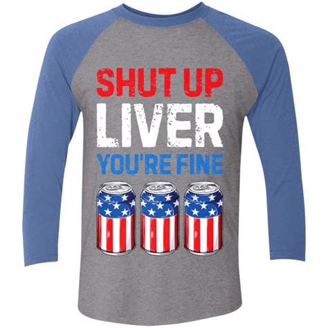 Shut Up Liver Youre Fine T Shirt 4th Of July Men Women Beer Amazetees