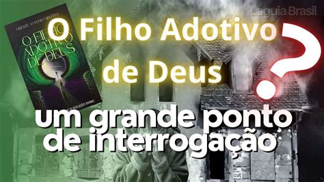 Livro O Filho Adotivo De Deus Um Grande Ponto De Interroga O