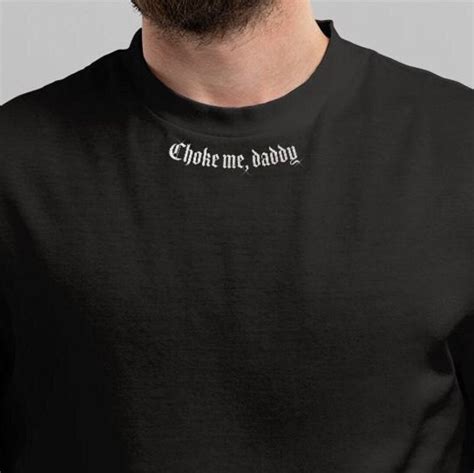 Choke Me Daddy T Shirt Etsy