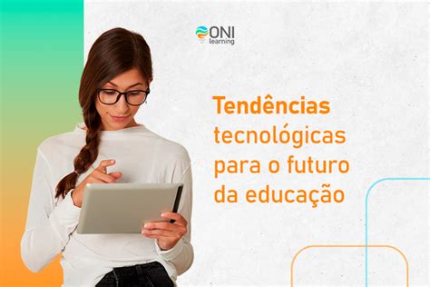 Tendências Tecnológicas Para O Futuro Da Educação Onilearning