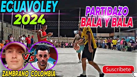 ecuavoley PARTIDAZO full Acción 2024 COLOMBIA VS ZAMBRANO ecuavoley