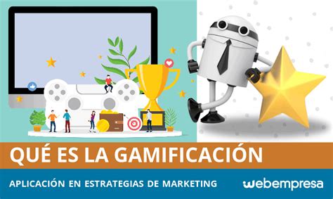 Gamificación ¿cómo Aplicarla En Tu Estrategia De Marketing Webempresa