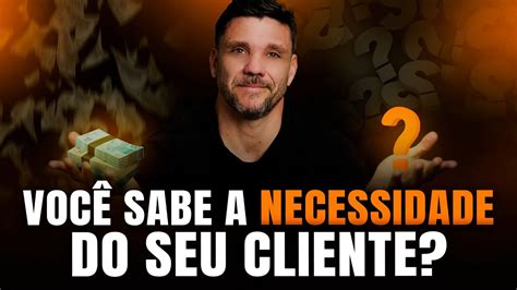 Passos Pra Entender Seu Cliente E Vender Muito Mais Programa Ganhar