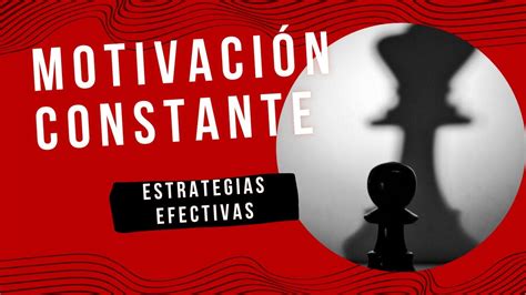 C Mo Mantener La Motivaci N Constante Tips Y Estrategias Efectivas