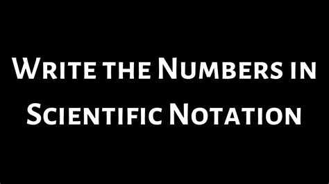 Learn How To Write Numbers In Scientific Notation Youtube