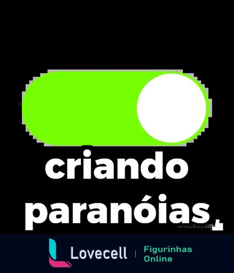 Figurinha Criando Paranoias Barrinha On Off Para Whatsapp Lovecell