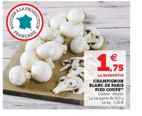 Promo Champignon Blanc De Paris Pied Coupe Chez U Express Icatalogue Fr