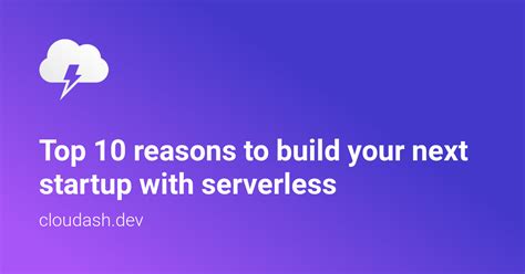 Top 10 Reasons To Build Your Next Startup With Serverless — Cloudash Blog