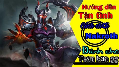 Hướng dẫn tận tình từ A Z Cách cầm nakroth đánh cho team bạn GG Liên