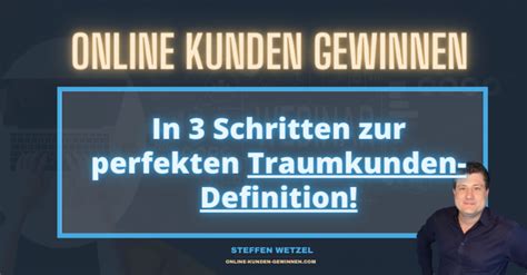 Online Kunden Gewinnung In 3 Schritten Zu Deinem Perfekten Traumkunden