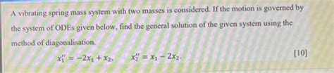 Solved A Vibrating Spring Mass System With Two Masses Is Chegg