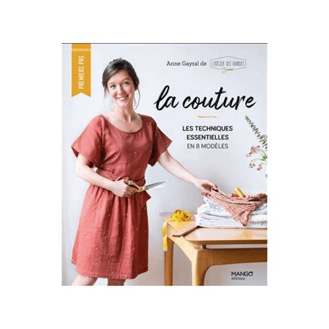 Livre LA COUTURE LES TECHNIQUES ESSENTIELLES EN 8 MODELES L Atelier