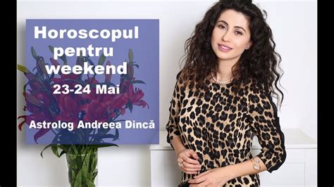 Horoscopul Pentru Weekendul Mai Youtube