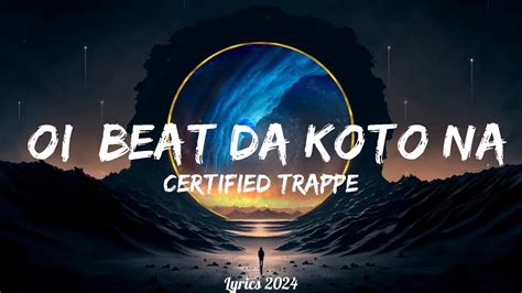 Certified Trapper Oi Beat Da Koto Nai Music Kye Youtube