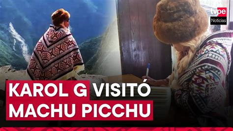 Karol G En Cusco As Fue La Visita De La Cantante A Machu Picchu Youtube