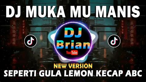 DJ MUKA MU MANIS SEPERTI GULA LEMON KECAP ABC REMIX FULL BASS VIRAL