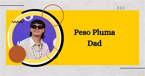 Peso Pluma Dad: Exploring The Mystery Behind His Dad Identity!