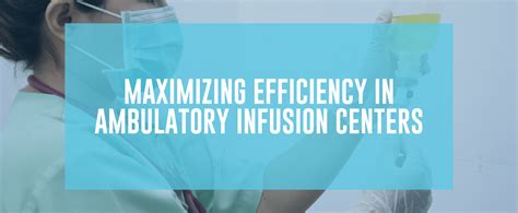 Maximizing Efficiency In Ambulatory Infusion Centers National