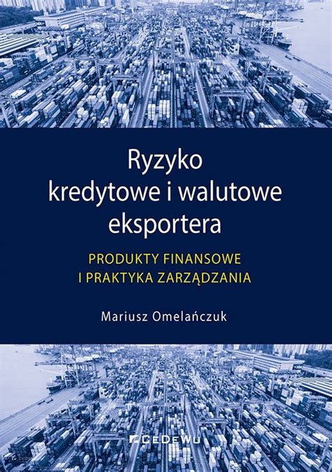 Ryzyko Kredytowe I Walutowe Eksportera Wydawnictwo Cedewu