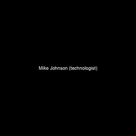 Fame | Mike Johnson (technologist) net worth and salary income ...