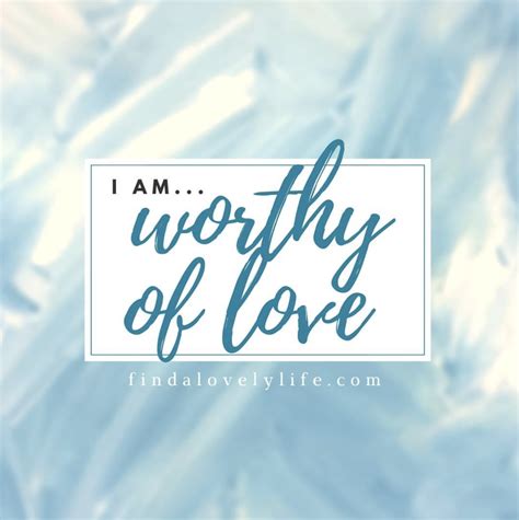 Affirmation I Am Worthy Of Love Lovely Quote Worthy Of Love