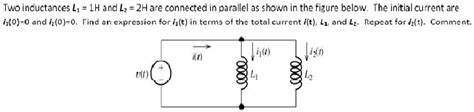 Solved Two Inductances L H And L H Are Connected In Parallel