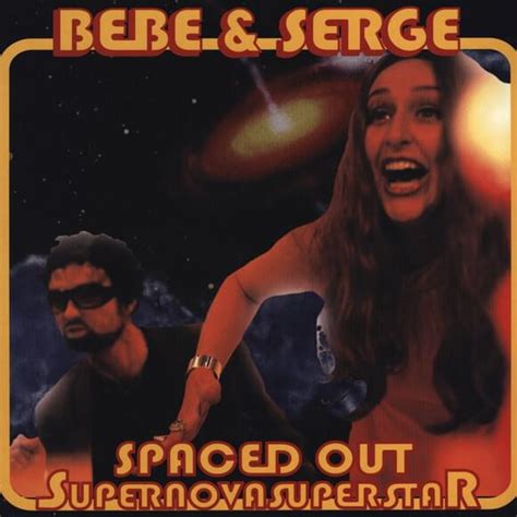 Bebe Serge Spaced Out Supernovasuperstar Lyrics And Tracklist Genius