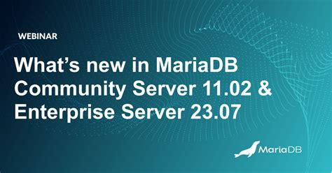 Whats New In Mariadb Community Server Enterprise Server