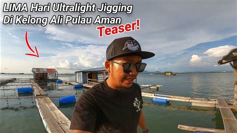 Lima Hari Ultralight Jigging Kelong Ali Pulau Aman Teaser Youtube