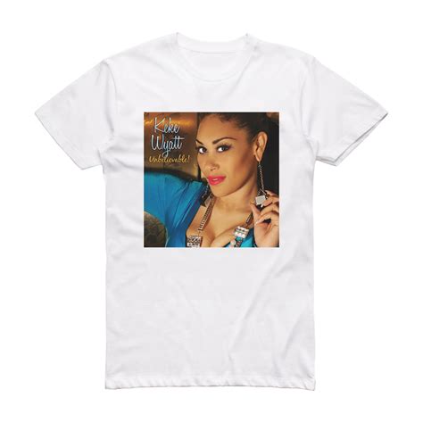 Keke Wyatt Unbelievable Album Cover T-Shirt White – ALBUM COVER T-SHIRTS