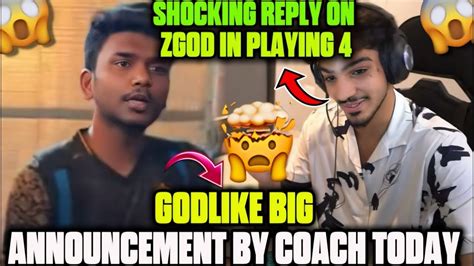 GODLIKE COACH SHOCKING ANNOUNCEMENT REPLY ON ZGOD IN PLAYING 4