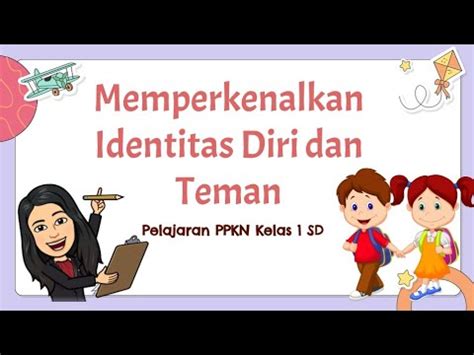 Memperkenalkan Identitas Diri Dan Teman Pelajaran Ppkn Kelas Sd Youtube