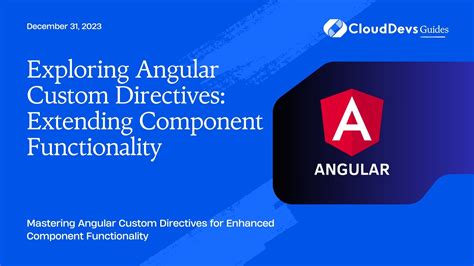 Exploring Angular Custom Directives Extending Component Functionality