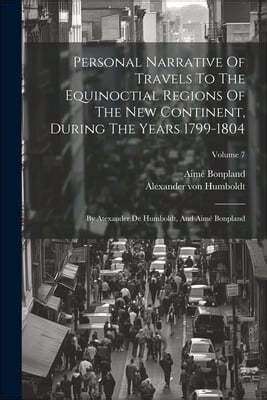 Personal Narrative Of Travels To The Equinoctial Regions Of The New