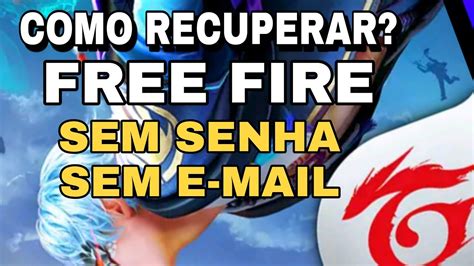 Como Recuperar A Conta Do Free Fire Sem E Mail E Senha Youtube