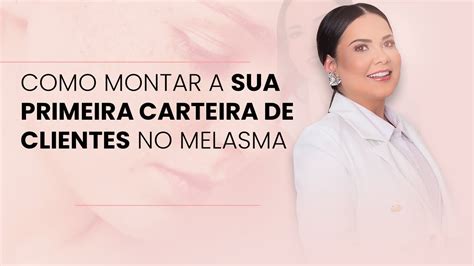 Como Conseguir Seus Primeiros Clientes Para Tratamento De Melasma Youtube