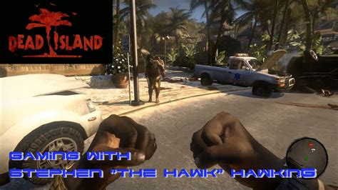 Gaming With Stephen The Hawk Hawking Dead Island Youtube