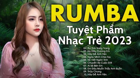 RUMBA NHẠC TRẺ HAY NHẤT 2024 NGÂN NGÂN RUMBA HOT TREND TIKTOK HIỆN