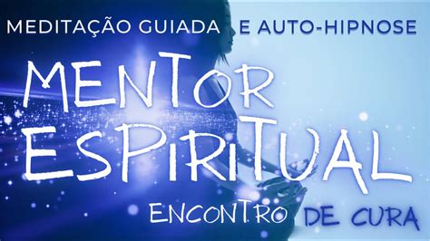 Contato Mentor Espiritual De Cura Medita O Guiada E Auto Hipnose