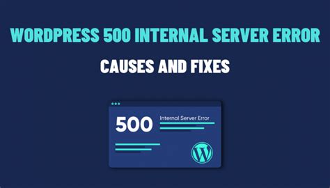 Dealing with WordPress 500 Internal Server Error: Causes and Fixes