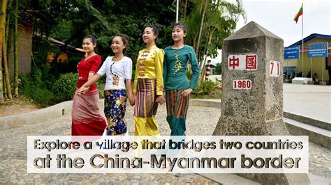 Live Explore A Village That Bridges Two Countries At The China Myanmar