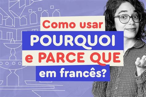 Pourquoi E Parce Que Em Franc S Como Usar