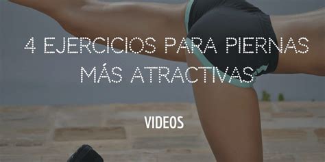 4 Ejercicios Para Piernas Más Atractivas