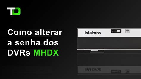 Como Alterar A Senha Dos Dvr S Mhdx Novo Layout Da Intelbras Youtube