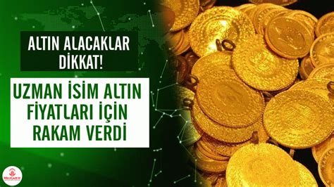 Altın alacaklar dikkat Uzman isim altın fiyatları için rakam verdi